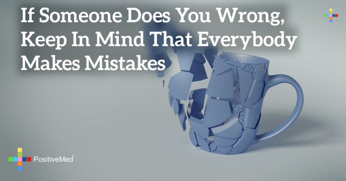 if-someone-does-you-wrong-keep-in-mind-that-everybody-makes-mistakes